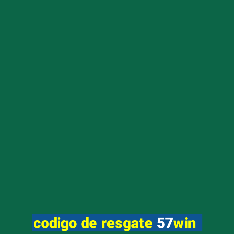 codigo de resgate 57win